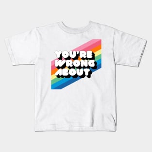 You're Wrong About Logo Kids T-Shirt